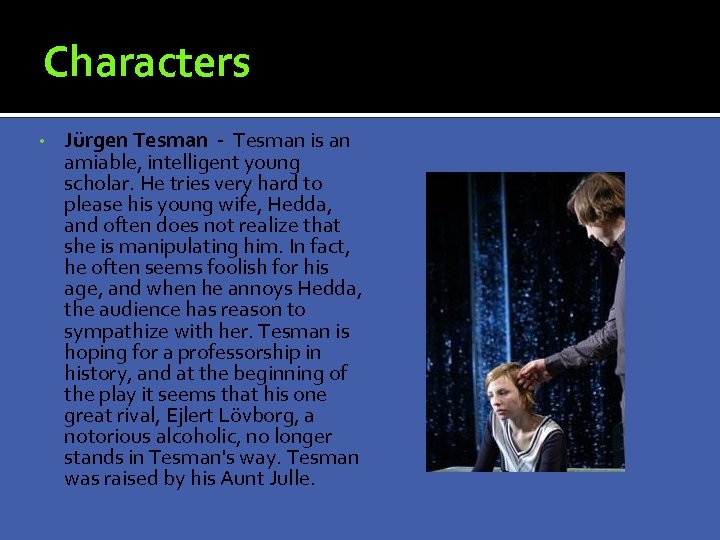 Characters • Jürgen Tesman - Tesman is an amiable, intelligent young scholar. He tries