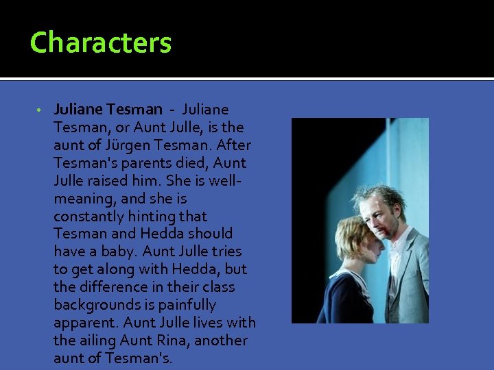 Characters • Juliane Tesman - Juliane Tesman, or Aunt Julle, is the aunt of