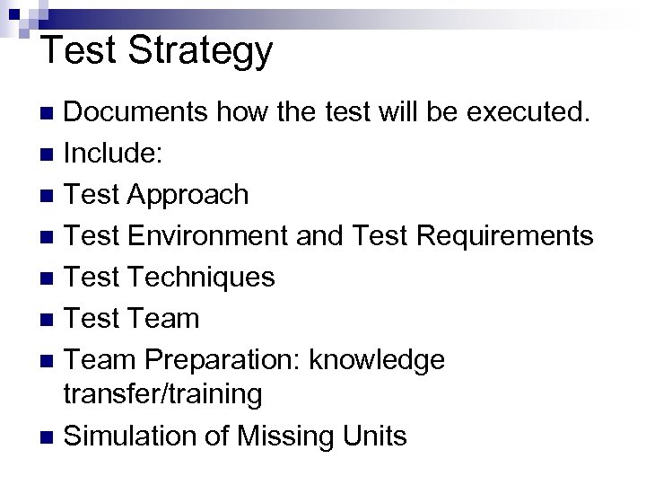 Test Strategy Documents how the test will be executed. n Include: n Test Approach