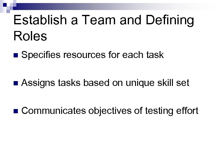 Establish a Team and Defining Roles n Specifies resources for each task n Assigns