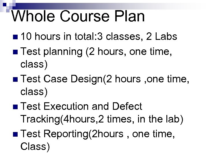Whole Course Plan n 10 hours in total: 3 classes, 2 Labs n Test