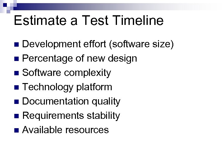 Estimate a Test Timeline Development effort (software size) n Percentage of new design n