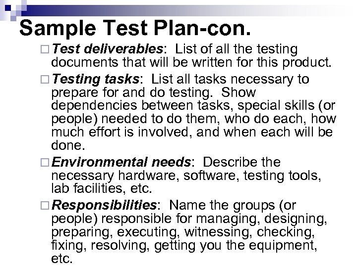 Sample Test Plan-con. ¨ Test deliverables: List of all the testing documents that will