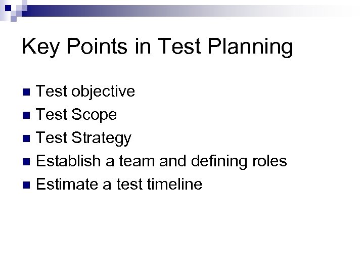 Key Points in Test Planning Test objective n Test Scope n Test Strategy n