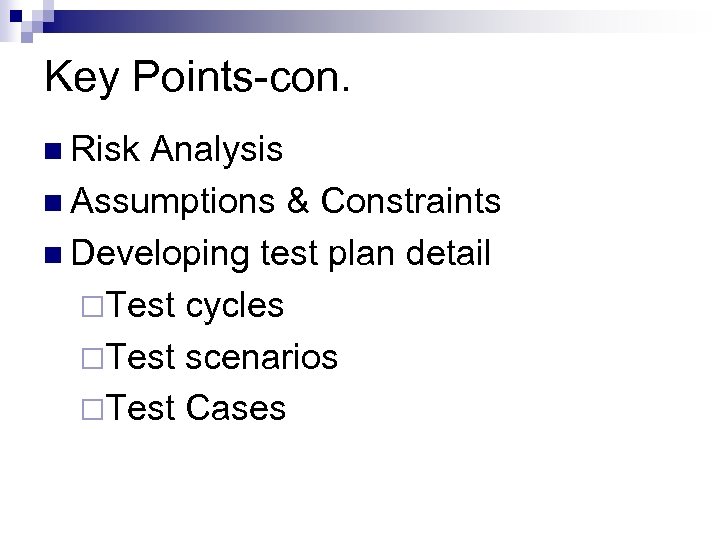Key Points-con. n Risk Analysis n Assumptions & Constraints n Developing test plan detail