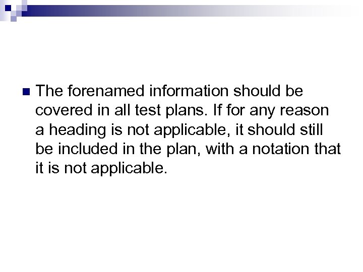 n The forenamed information should be covered in all test plans. If for any