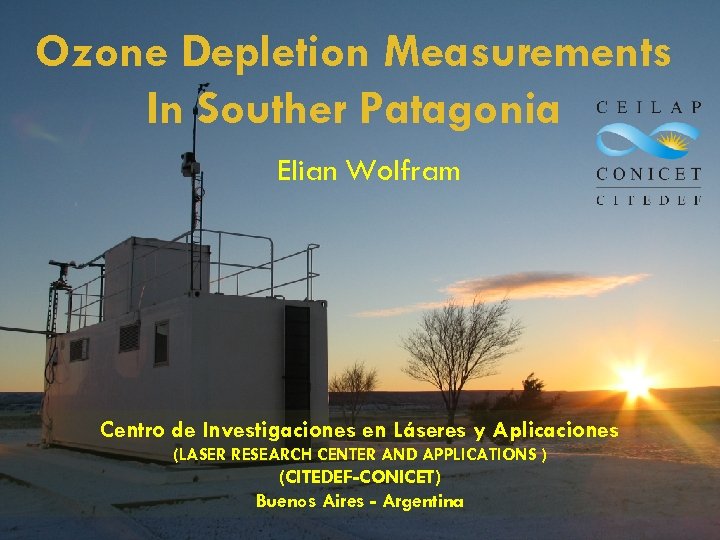 Ozone Depletion Measurements In Souther Patagonia Elian Wolfram Centro de Investigaciones en Láseres y