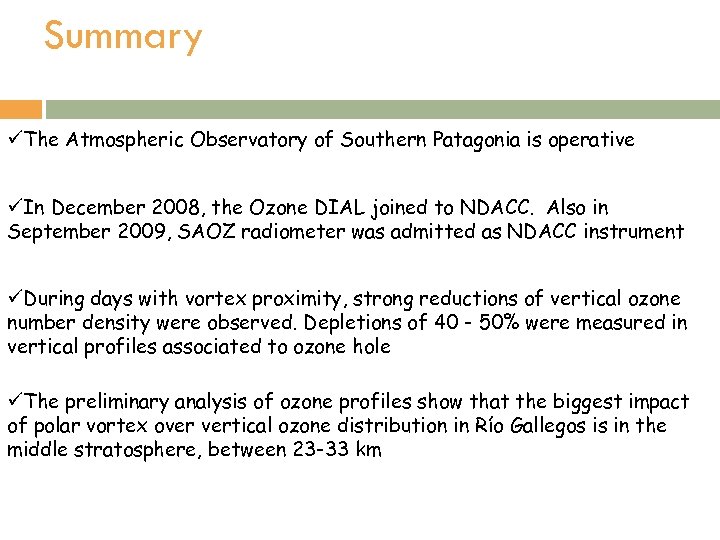 Summary üThe Atmospheric Observatory of Southern Patagonia is operative üIn December 2008, the Ozone