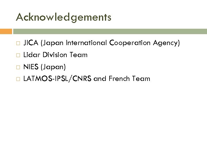 Acknowledgements JICA (Japan International Cooperation Agency) Lidar Division Team NIES (Japan) LATMOS-IPSL/CNRS and French