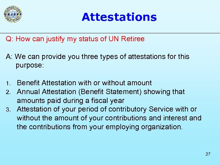 Attestations Q: How can justify my status of UN Retiree A: We can provide