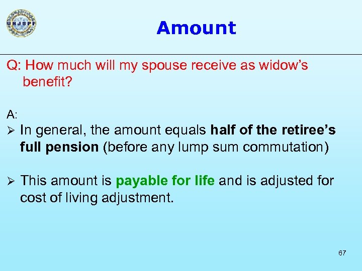Amount Q: How much will my spouse receive as widow’s benefit? A: Ø In