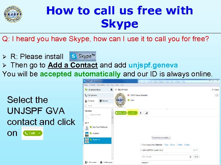 How to call us free with Skype Q: I heard you have Skype, how