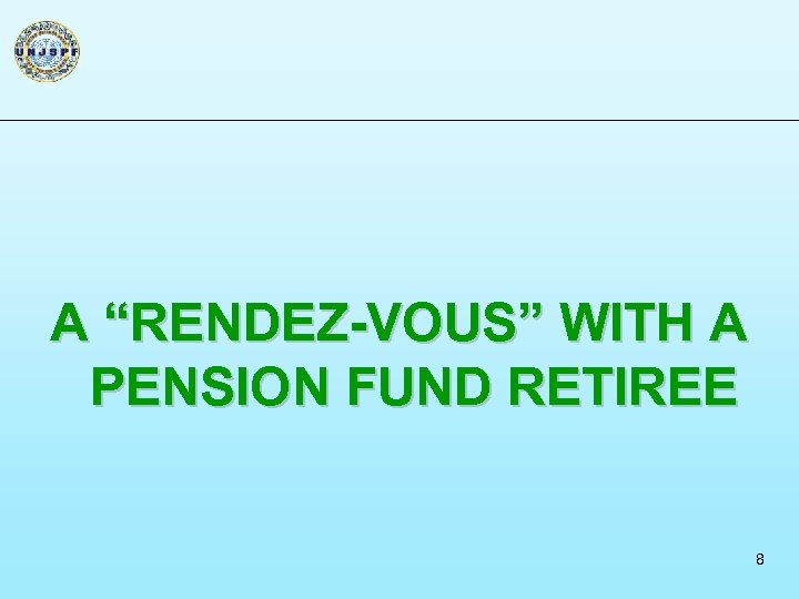 A “RENDEZ-VOUS” WITH A PENSION FUND RETIREE 8 