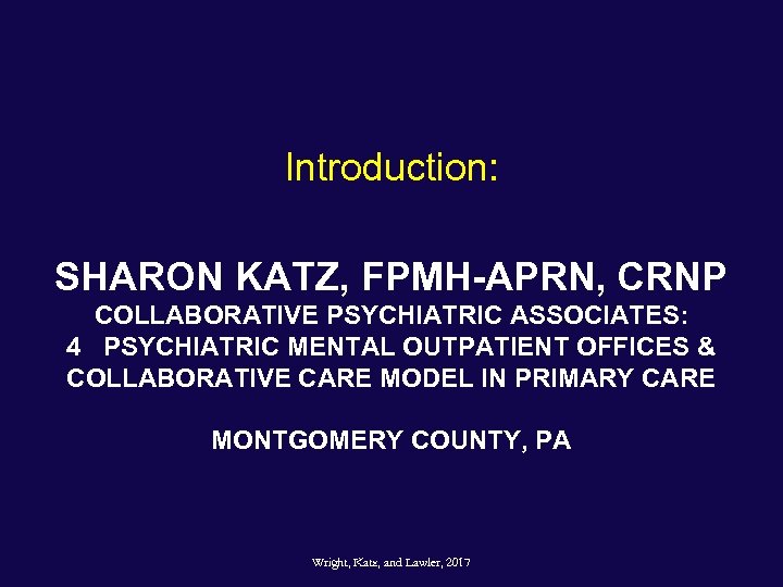 Introduction: SHARON KATZ, FPMH-APRN, CRNP COLLABORATIVE PSYCHIATRIC ASSOCIATES: 4 PSYCHIATRIC MENTAL OUTPATIENT OFFICES &