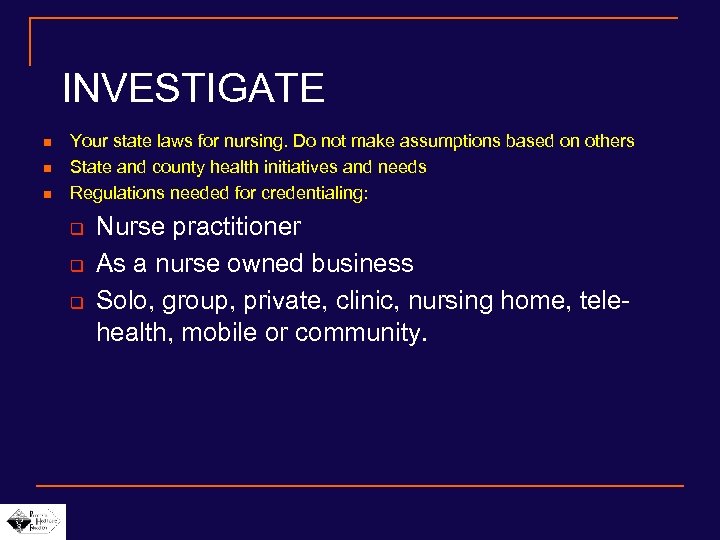 INVESTIGATE n n n Your state laws for nursing. Do not make assumptions based