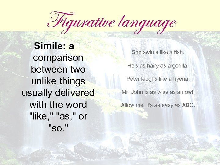 Figurative language Simile: a comparison between two unlike things usually delivered with the word