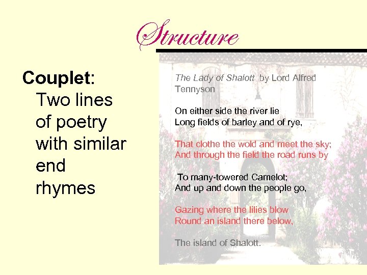 Structure Couplet: Two lines of poetry with similar end rhymes The Lady of Shalott