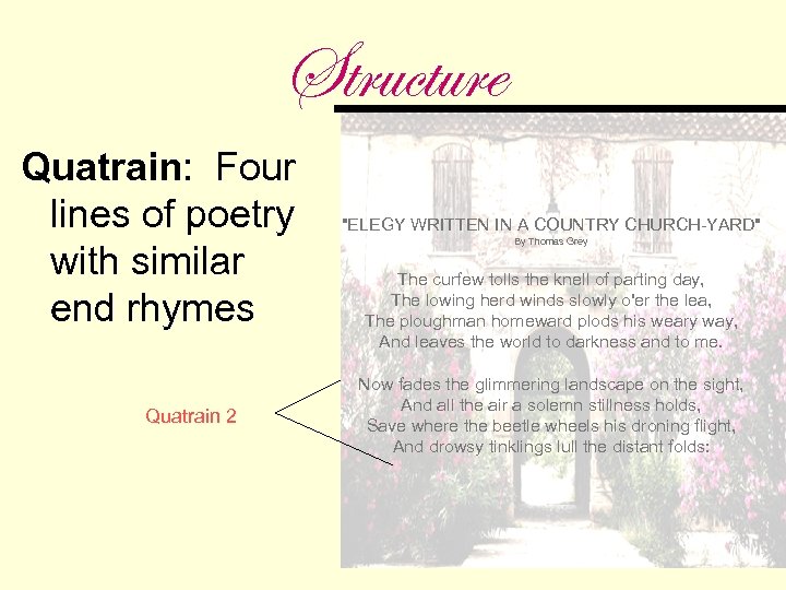 Structure Quatrain: Four lines of poetry with similar end rhymes Quatrain 2 "ELEGY WRITTEN