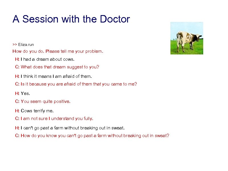 A Session with the Doctor >> Eliza. run How do you do. Please tell