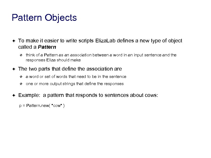 Pattern Objects ✦ To make it easier to write scripts Eliza. Lab defines a