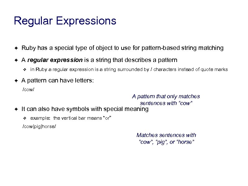 Regular Expressions ✦ Ruby has a special type of object to use for pattern-based