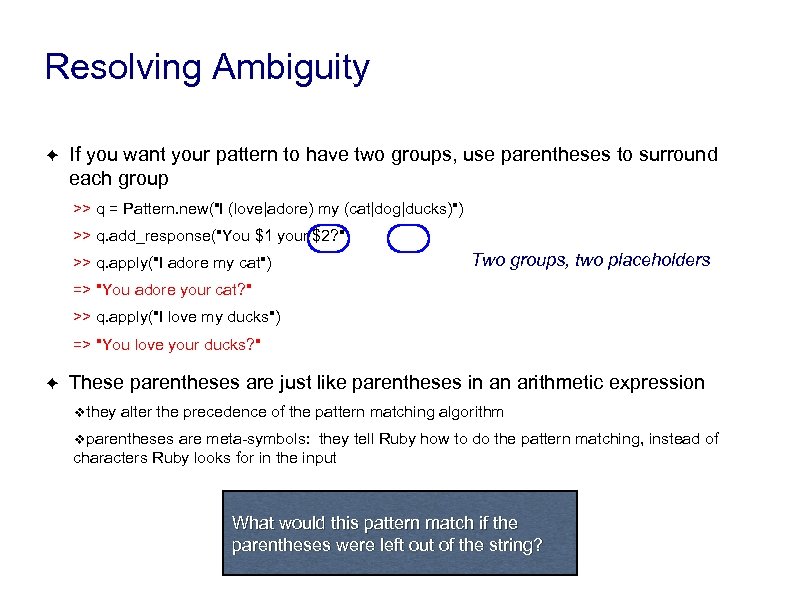 Resolving Ambiguity ✦ If you want your pattern to have two groups, use parentheses