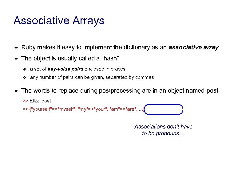 Associative Arrays ✦ Ruby makes it easy to implement the dictionary as an associative