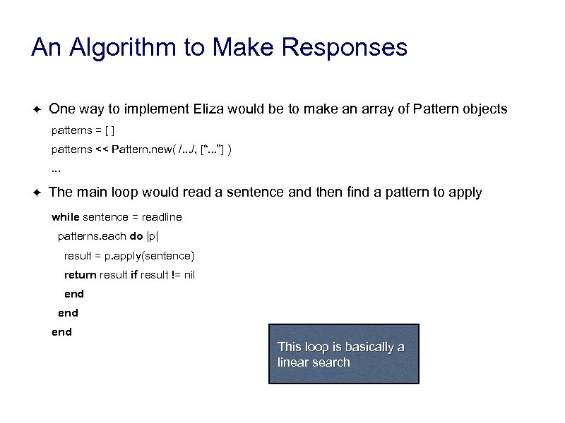 An Algorithm to Make Responses ✦ One way to implement Eliza would be to