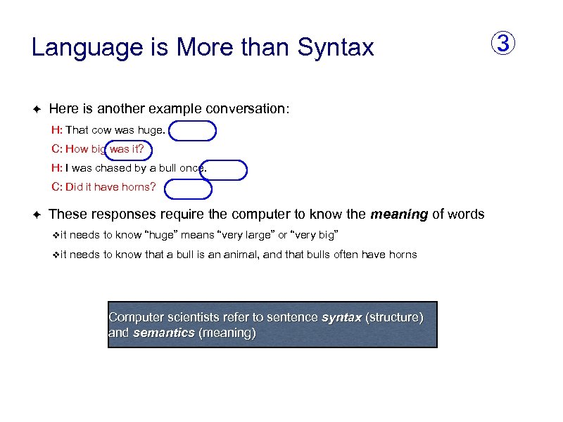 Language is More than Syntax ✦ Here is another example conversation: H: That cow