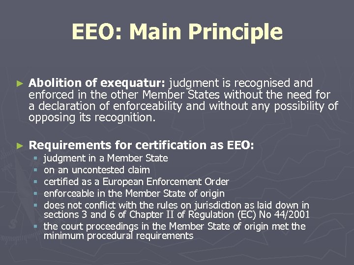 EEO: Main Principle ► Abolition of exequatur: judgment is recognised and enforced in the