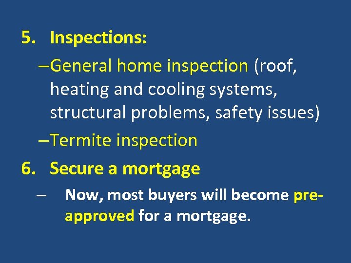 5. Inspections: –General home inspection (roof, heating and cooling systems, structural problems, safety issues)