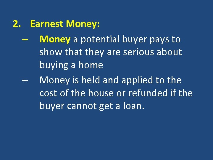 2. Earnest Money: – Money a potential buyer pays to show that they are