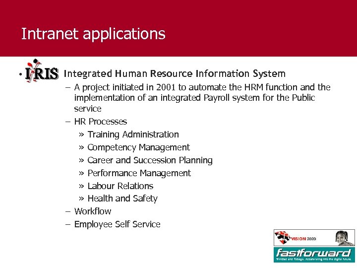 Intranet applications • Integrated Human Resource Information System – A project initiated in 2001
