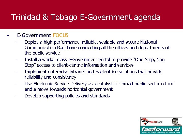Trinidad & Tobago E-Government agenda • E-Government FOCUS – – – Deploy a high