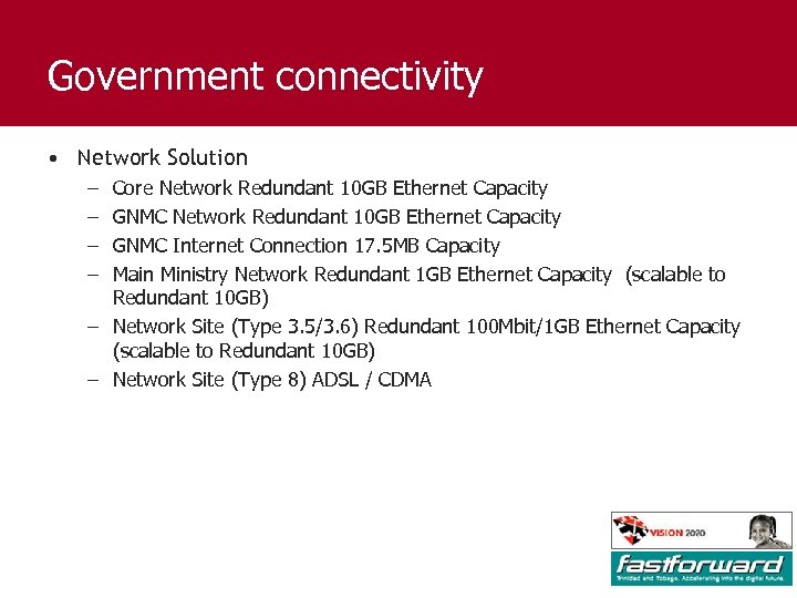 Government connectivity • Network Solution – – Core Network Redundant 10 GB Ethernet Capacity