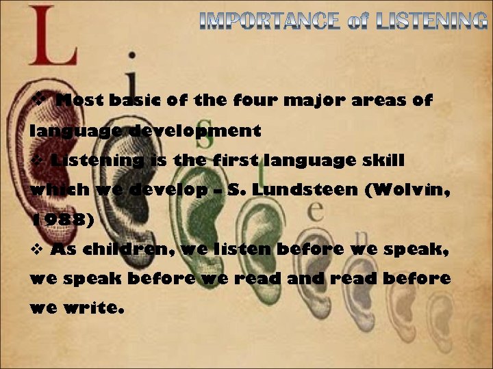 v Most basic of the four major areas of language development v Listening is