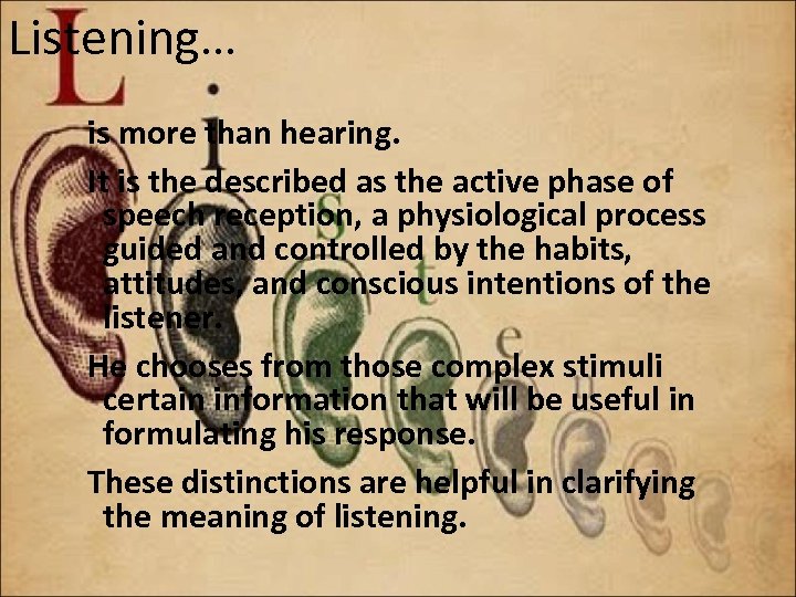 Listening… is more than hearing. It is the described as the active phase of