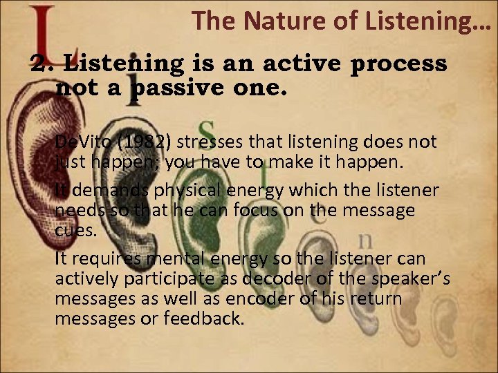 The Nature of Listening… 2. Listening is an active process not a passive one.