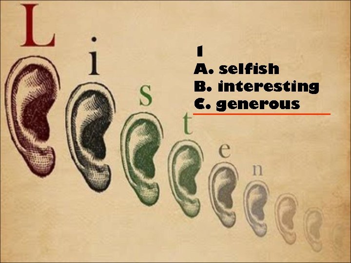 1 A. selfish B. interesting C. generous 