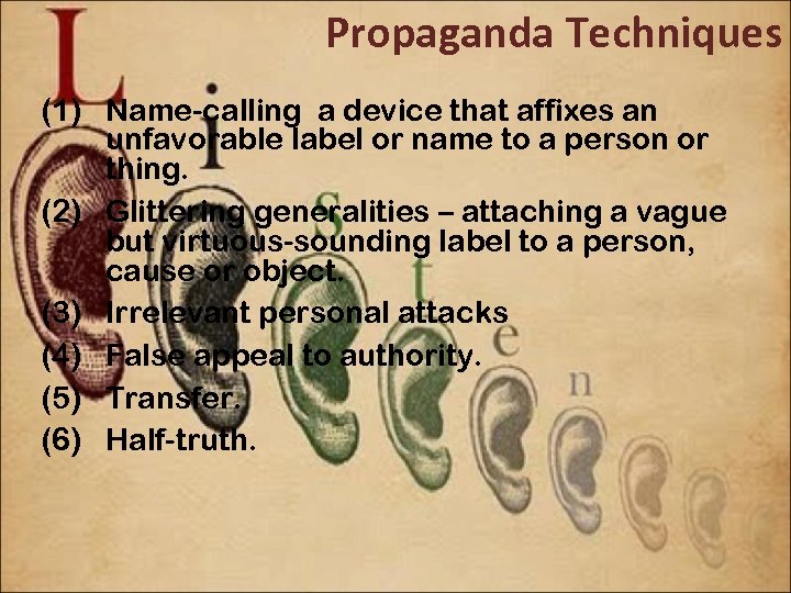 Propaganda Techniques (1) Name-calling a device that affixes an unfavorable label or name to