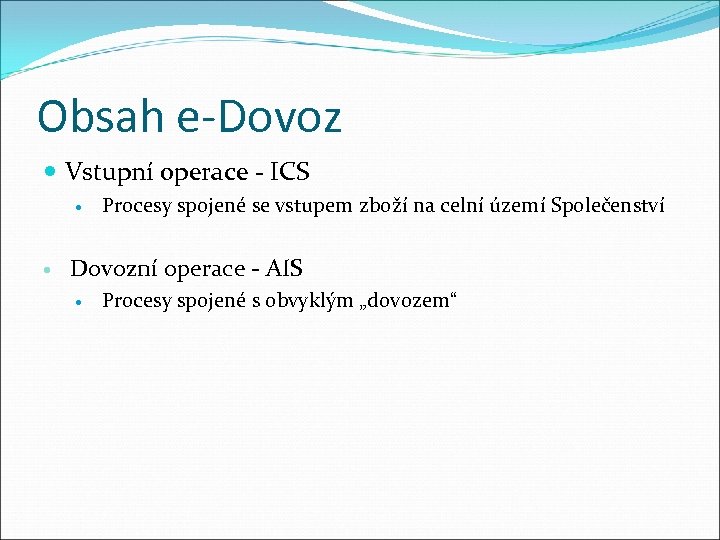 Obsah e-Dovoz Vstupní operace - ICS Procesy spojené se vstupem zboží na celní území