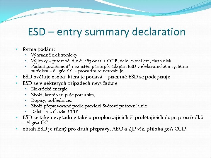 ESD – entry summary declaration • forma podání: • Výhradně elektronicky • Výjimky –
