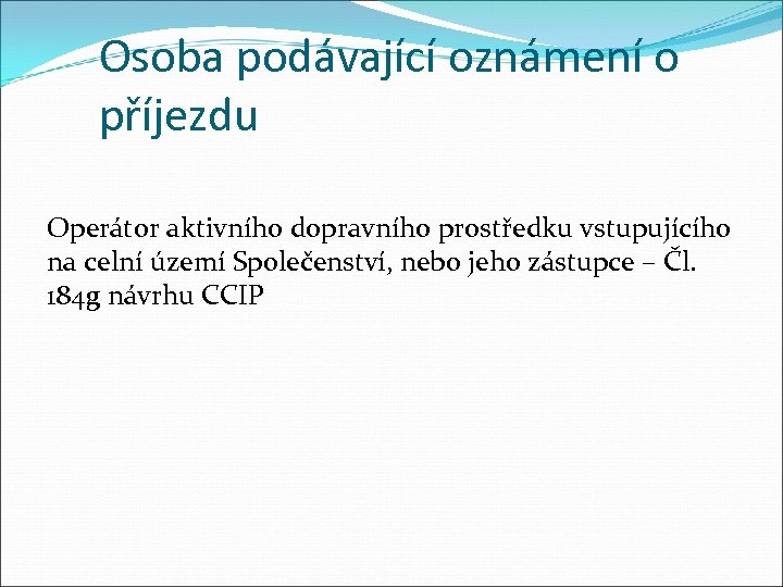 Osoba podávající oznámení o příjezdu Operátor aktivního dopravního prostředku vstupujícího na celní území Společenství,