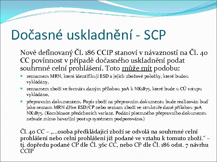 Dočasné uskladnění - SCP Nově definovaný Čl. 186 CCIP stanoví v návaznosti na Čl.