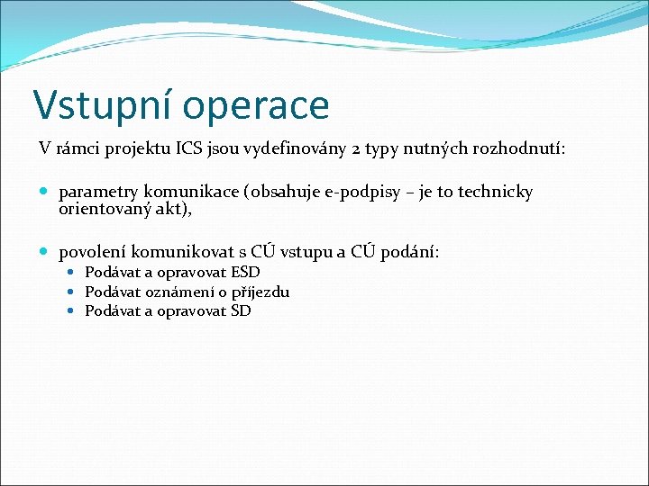 Vstupní operace V rámci projektu ICS jsou vydefinovány 2 typy nutných rozhodnutí: parametry komunikace