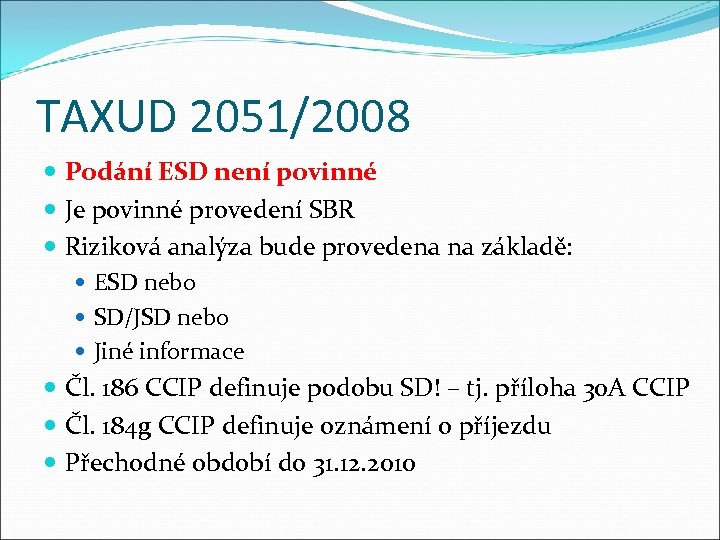 TAXUD 2051/2008 Podání ESD není povinné Je povinné provedení SBR Riziková analýza bude provedena