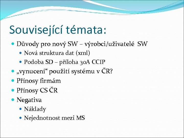 Související témata: Důvody pro nový SW – výrobci/uživatelé SW Nová struktura dat (xml) Podoba