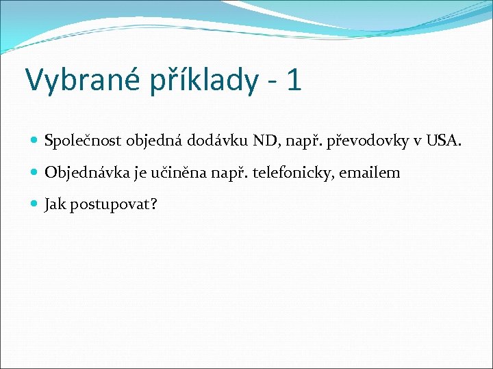 Vybrané příklady - 1 Společnost objedná dodávku ND, např. převodovky v USA. Objednávka je