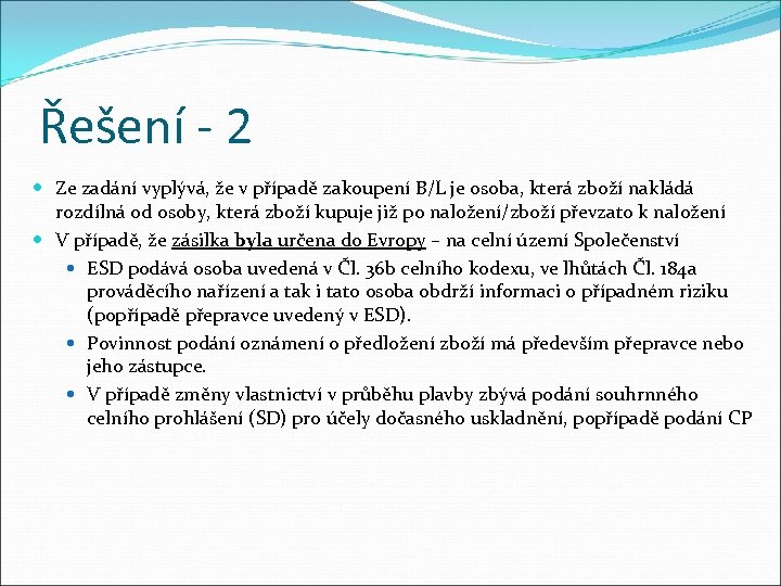 Řešení - 2 Ze zadání vyplývá, že v případě zakoupení B/L je osoba, která