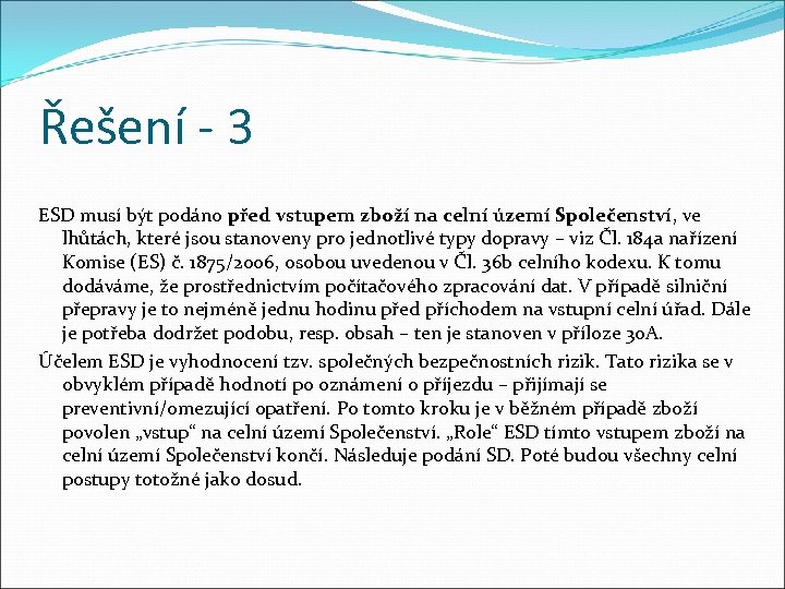 Řešení - 3 ESD musí být podáno před vstupem zboží na celní území Společenství,